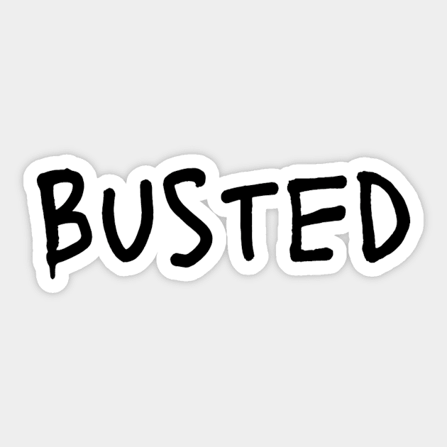 Busted. Sarcasm Anyway Funny Hilarious LMAO Vibes Typographic Amusing slogans for Man's & Woman's Sticker by Salam Hadi